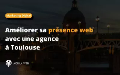 Améliorer sa présence web avec une agence digitale à Toulouse