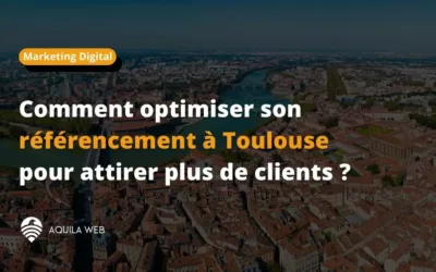 Référencement à Toulouse : comment l’optimiser pour attirer plus de clients ?