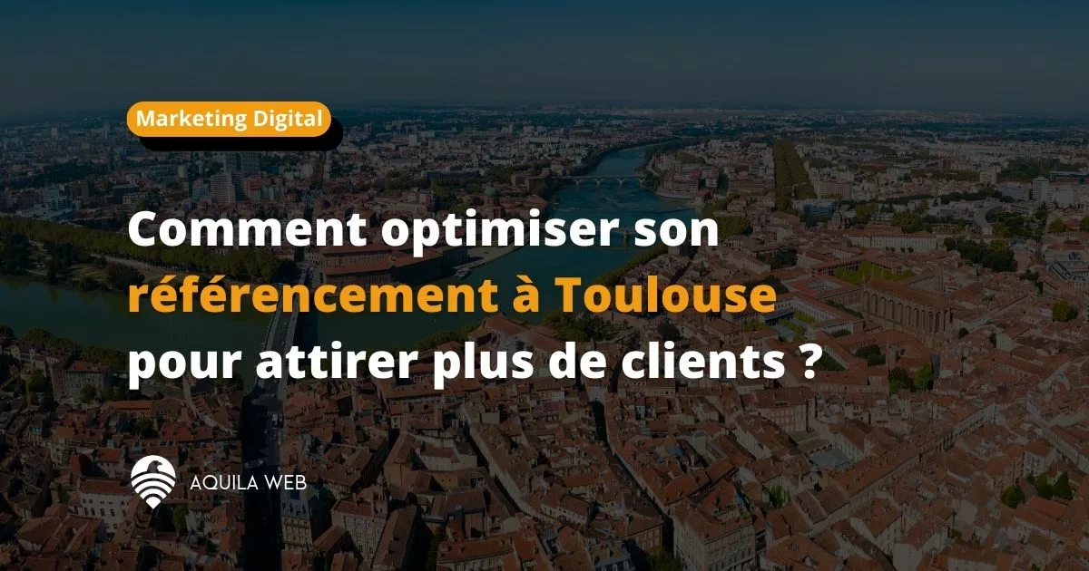 Référencement à Toulouse : comment l’optimiser pour attirer plus de clients ?
