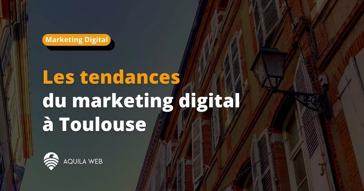 Les tendances du marketing digital à Toulouse
