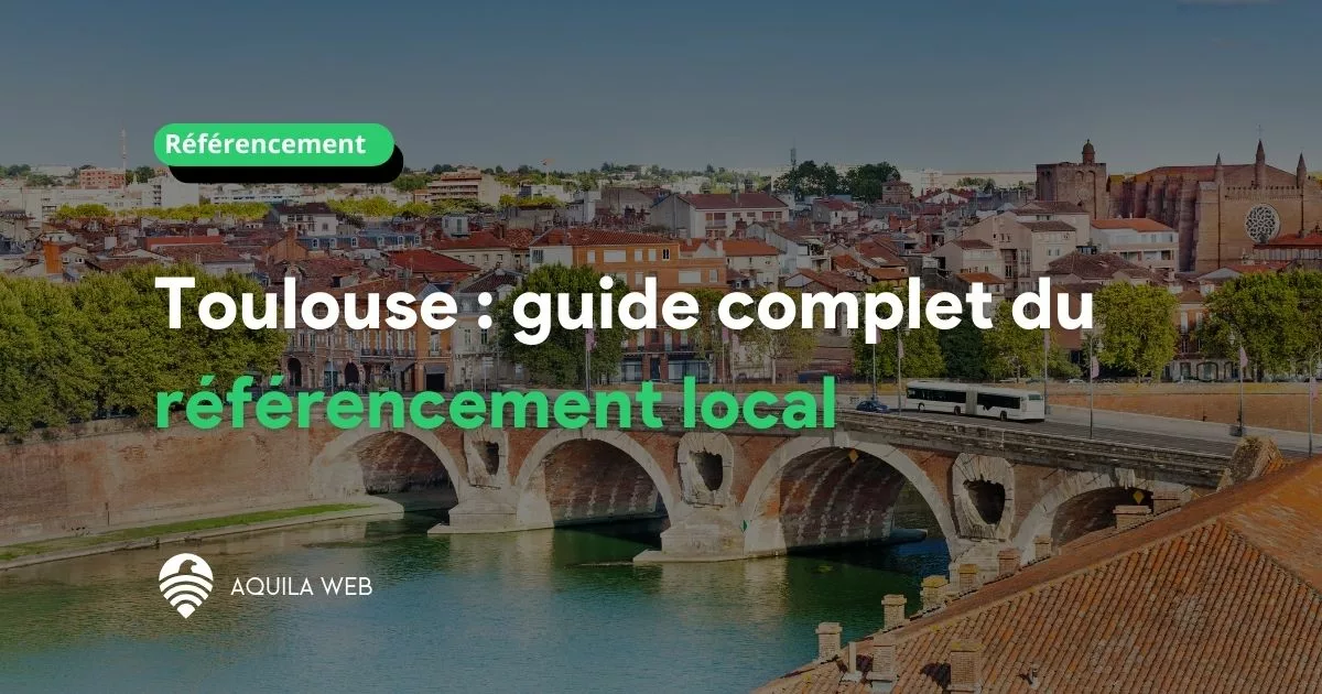 Toulouse : guide complet du référencement local pour les entreprises en 2024