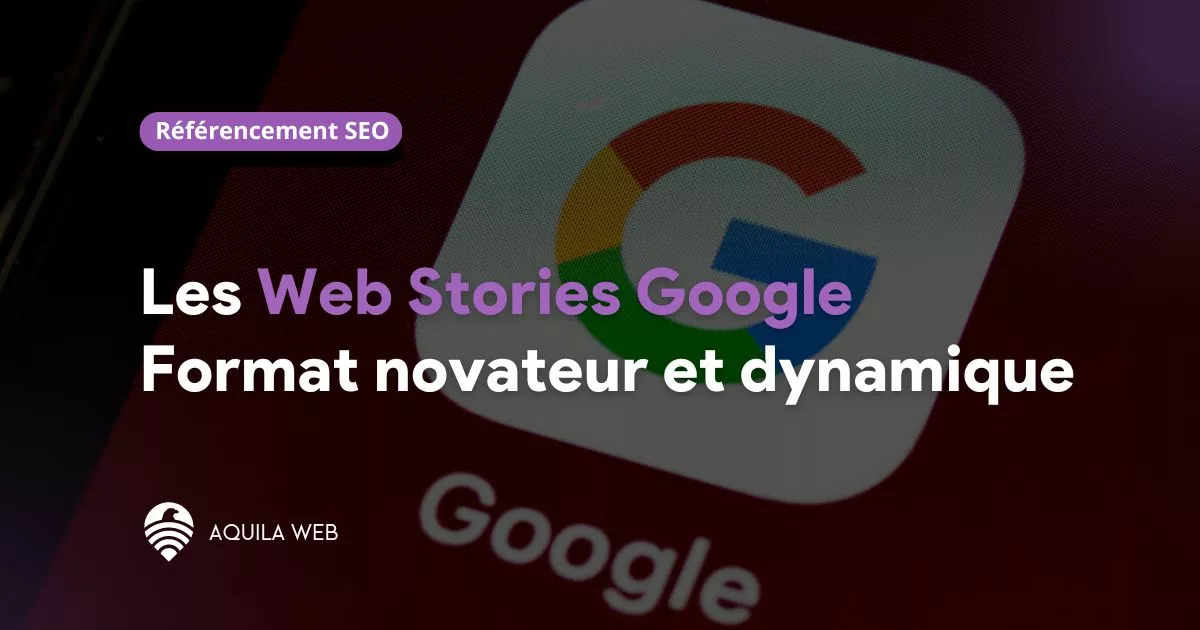 Les web stories Google pour améliorer le SEO